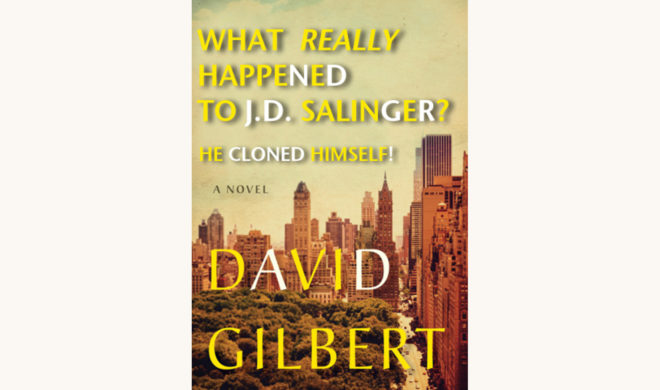 David Gilbert: & Sons - "What Really Happened To JD Salinger? He Cloned Himself"