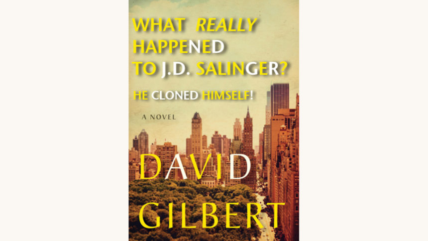 David Gilbert: & Sons - "What Really Happened To JD Salinger? He Cloned Himself"