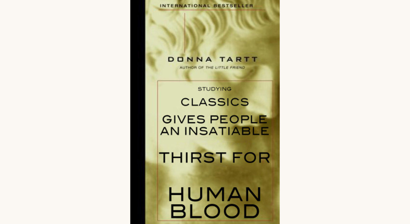 Donna Tartt: The Secret History - "Studying Classics Gives People An Insatiable Thirst For Human Blood" better book titles