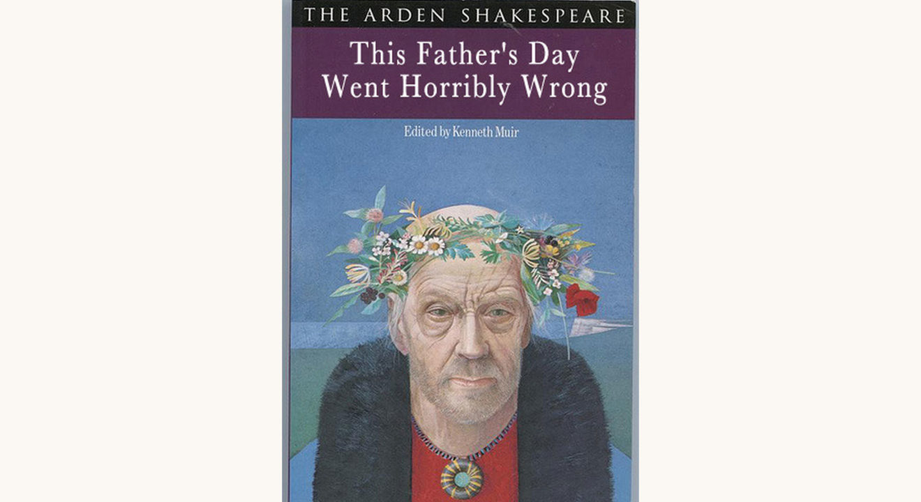 William Shakespeare: King Lear - "This Father’s Day Went Horribly Wrong"