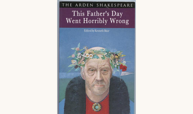 William Shakespeare: King Lear - "This Father’s Day Went Horribly Wrong"