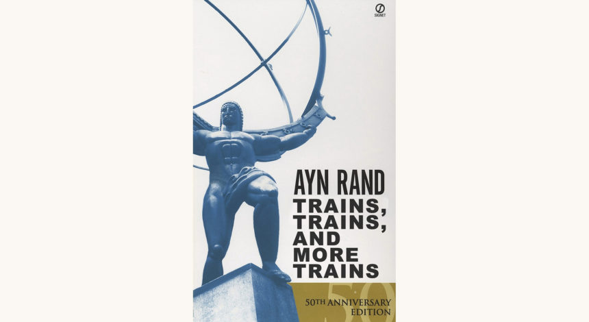 Ayn Rand: Atlas Shrugged - "Trains, Trains, And More Trains"