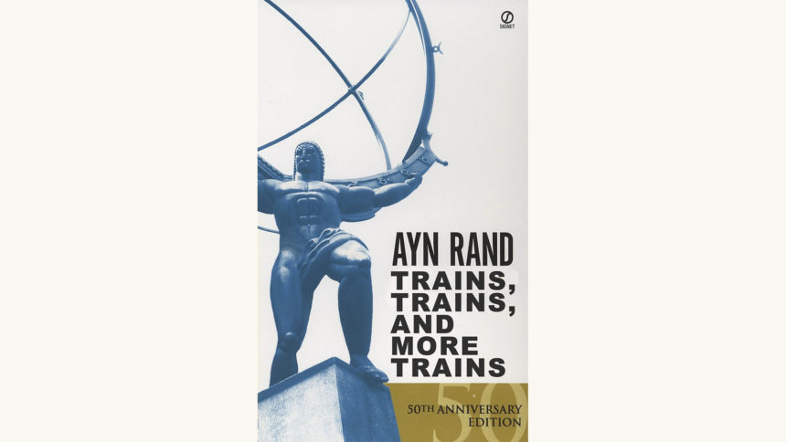 Ayn Rand: Atlas Shrugged - "Trains, Trains, And More Trains"