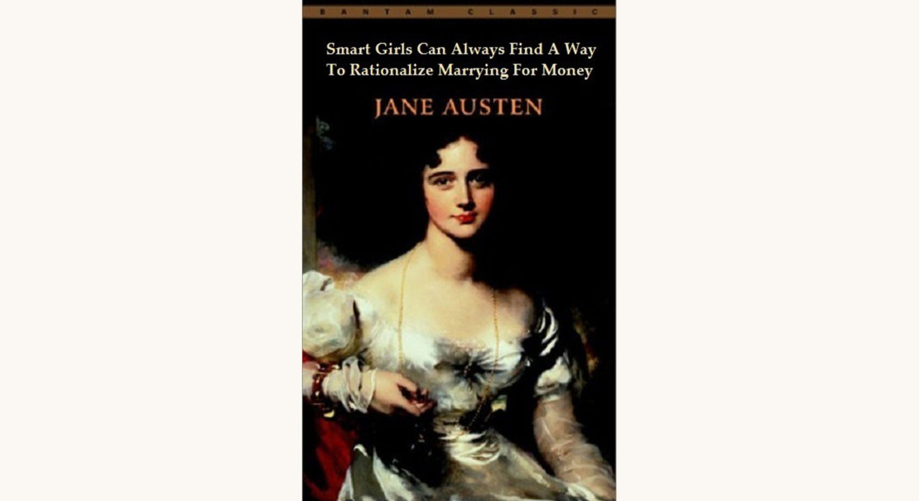 Jane Austen: Pride and Prejudice - "Smart Girls Can Always Find A Way To Rationalize Marrying For Money"