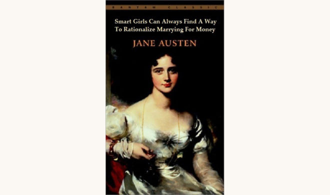 Jane Austen: Pride and Prejudice - "Smart Girls Can Always Find A Way To Rationalize Marrying For Money"