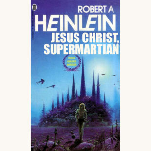Robert A Heinlein: Stranger in a Strange Land - "Jesus Christ, Supermartian"