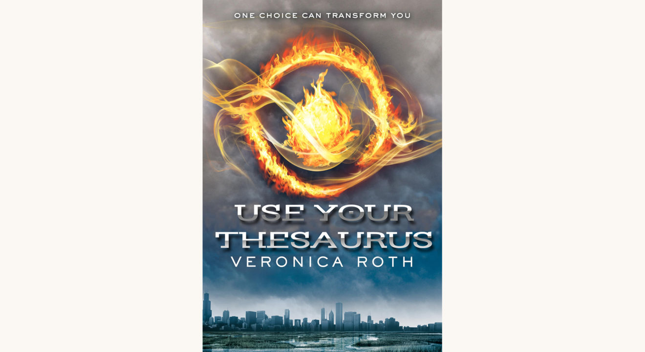 Veronica Roth: Divergent - "Use Your Thesaurus"