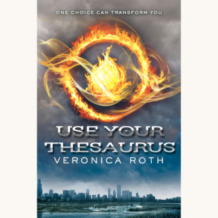 Veronica Roth: Divergent - "Use Your Thesaurus"