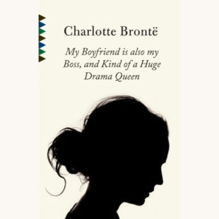 Charlotte Brontë: Jane Eyre - "My Boyfriend Is Also My Boss, And Kind Of A Huge Drama Queen" better book titles