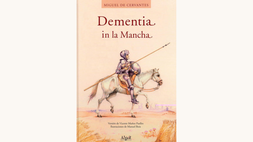 Miguel de Cervantes: Don Quixote - "Dementia In La Mancha"