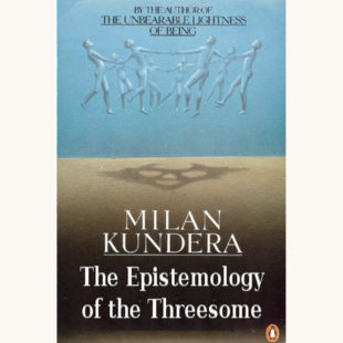Milan Kundera: The Book of Laughter and Forgetting - "The Epistemology Of The Threesome"