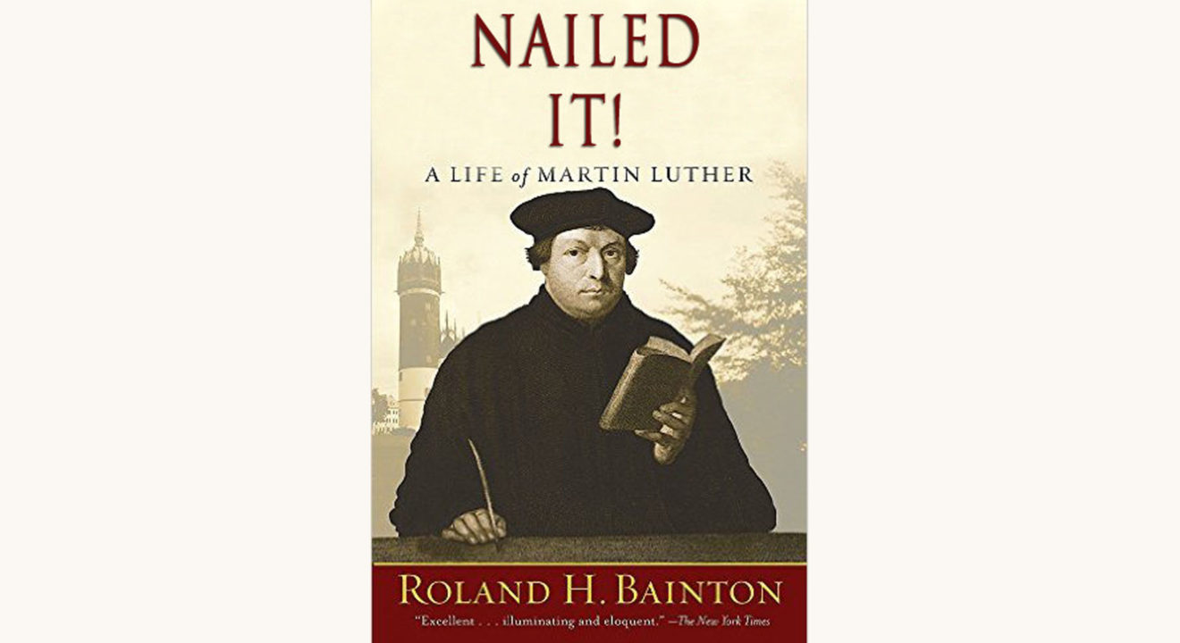 Roland H. Bainton: Here I Stand, A Life of Martin Luther - "Nailed It!"