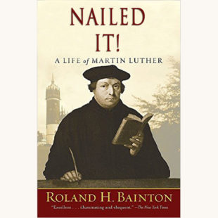 Roland H. Bainton: Here I Stand, A Life of Martin Luther - "Nailed It!"
