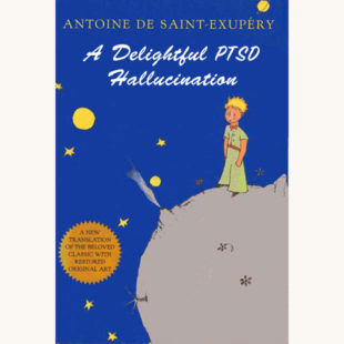 Antoine de Saint-Exupéry: The Little Prince - "A Delightful PTSD Hallucination"
