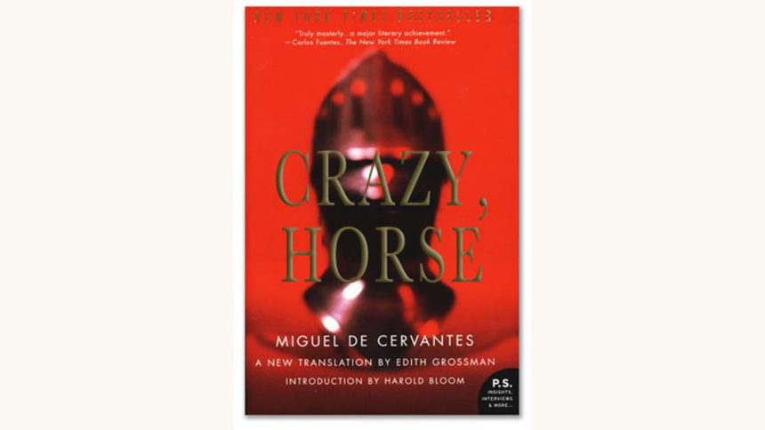 Miguel De Cervantes: Don Quixote - "Crazy, Horse"