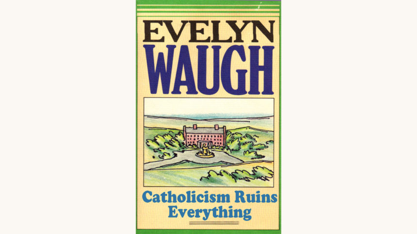 Evelyn Waugh: Brideshead Revisited - "Catholicism Ruins Everything"