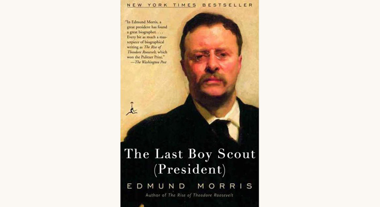 Edmund Morris: Theodore Rex - "The Last Boy Scout (President)"