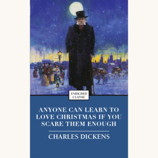 Charles Dickens: A Christmas Carol - "Anyone Can Learn To Love Christmas If You Scare Them Enough"