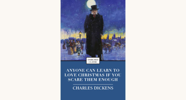 Charles Dickens: A Christmas Carol - "Anyone Can Learn To Love Christmas If You Scare Them Enough"