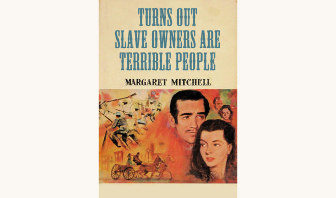 Margaret Mitchell: Gone with the Wind - "Turns Out Slave Owners Are Terrible People"