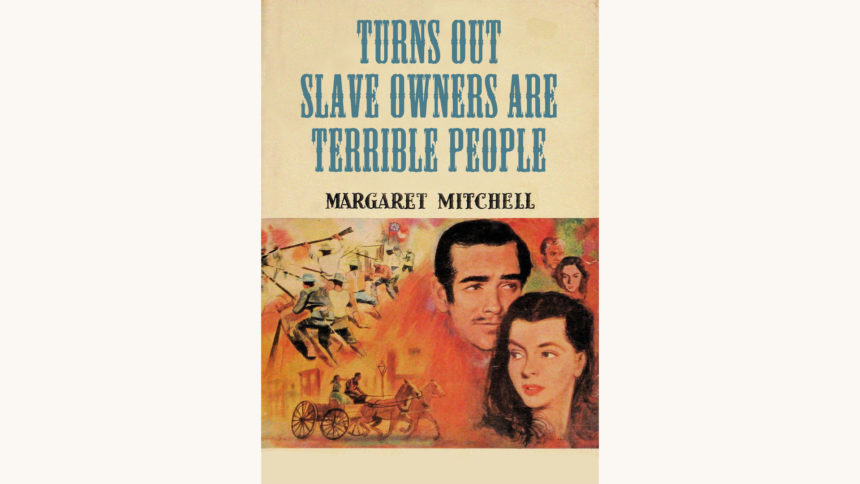 Margaret Mitchell: Gone with the Wind - "Turns Out Slave Owners Are Terrible People"