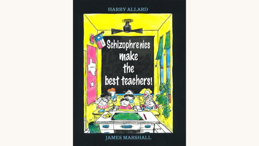 James Marshall and Harry Allard: Miss Nelson Is Missing! - "Schizophrenics make the best teachers!"