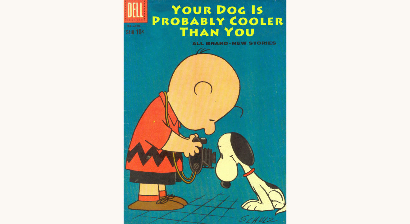 Charles M. Schulz: Peanuts - "Your Dog Is Probably Cooler Than You"