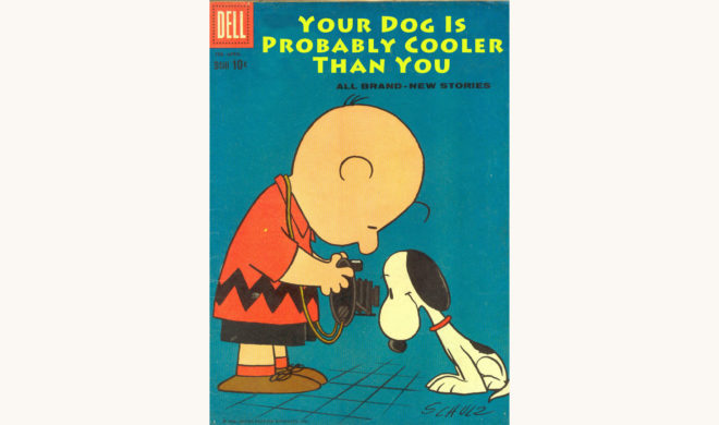 Charles M. Schulz: Peanuts - "Your Dog Is Probably Cooler Than You"