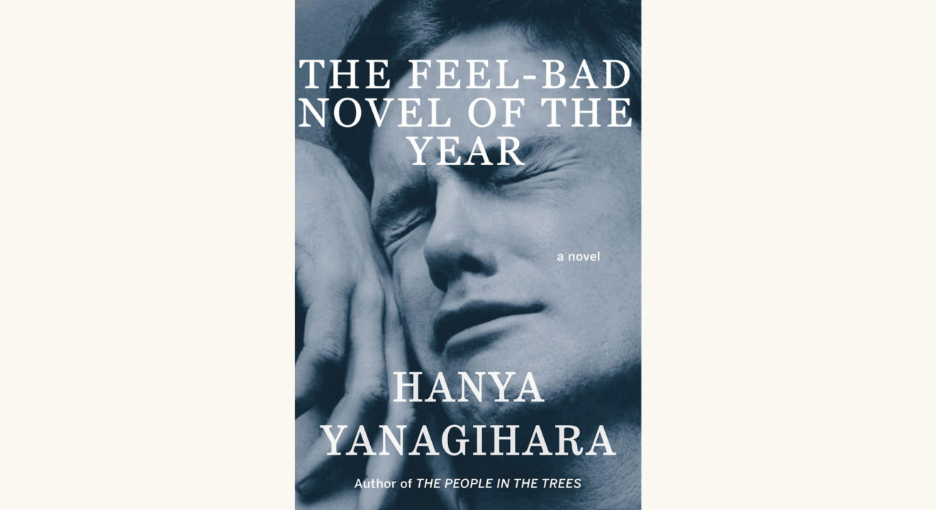 Hanya Yanagihara: A Little Life - "The Feel-Bad Novel of the Year"