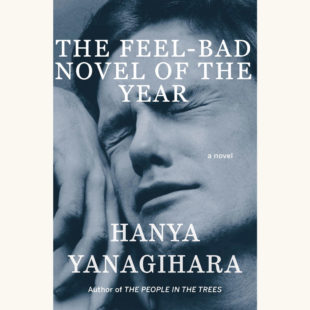 Hanya Yanagihara: A Little Life - "The Feel-Bad Novel of the Year"