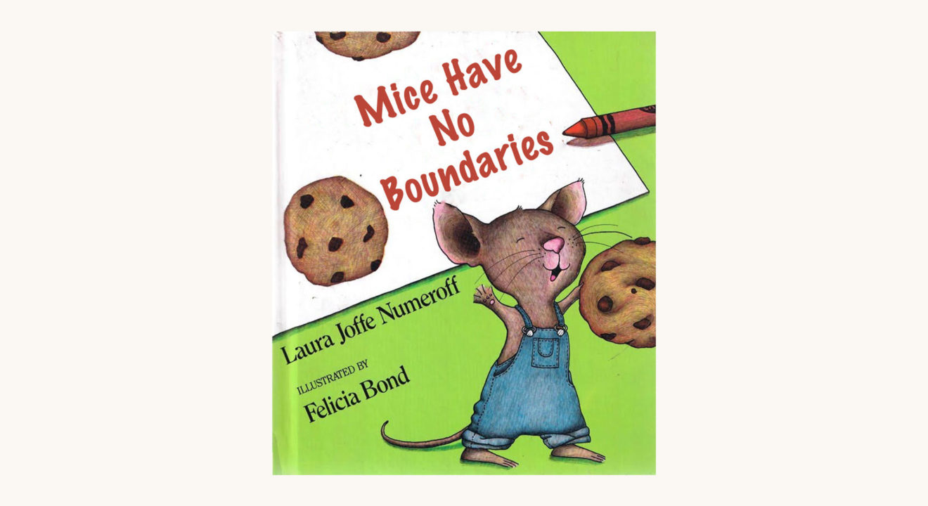 Laura Numeroff: If You Give A Mouse a Cookie - "Mice Have No Boundaries"