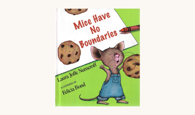 Laura Numeroff: If You Give A Mouse a Cookie - "Mice Have No Boundaries"