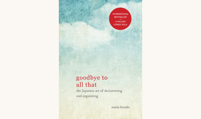 Marie Kondo: The Life-Changing Magic of Tidying Up - "Goodbye to All That"