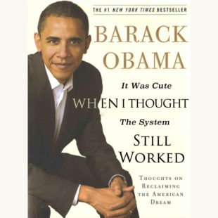 President Barack Obama: The Audacity of Hope - "It Was Cute When I Thought The System Still Worked"