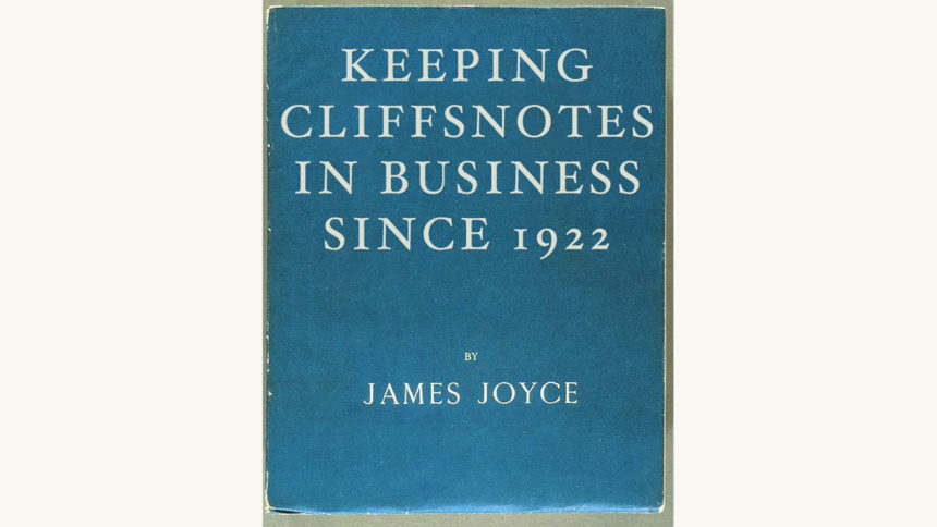 James Joyce: Ulysses - "Keeping Cliffsnotes in Business Since 1922"