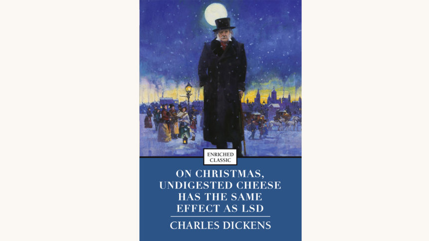 Charles Dickens: A Christmas Carol - "On Christmas, Undigested Cheese Has The Same Effect As LSD"
