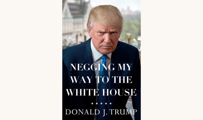Donald Trump: Crippled America - "Negging My Way to the White House"