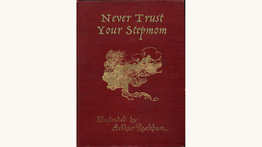 Grimm’s Fairy Tales - "Never Trust Your Step-Mother"