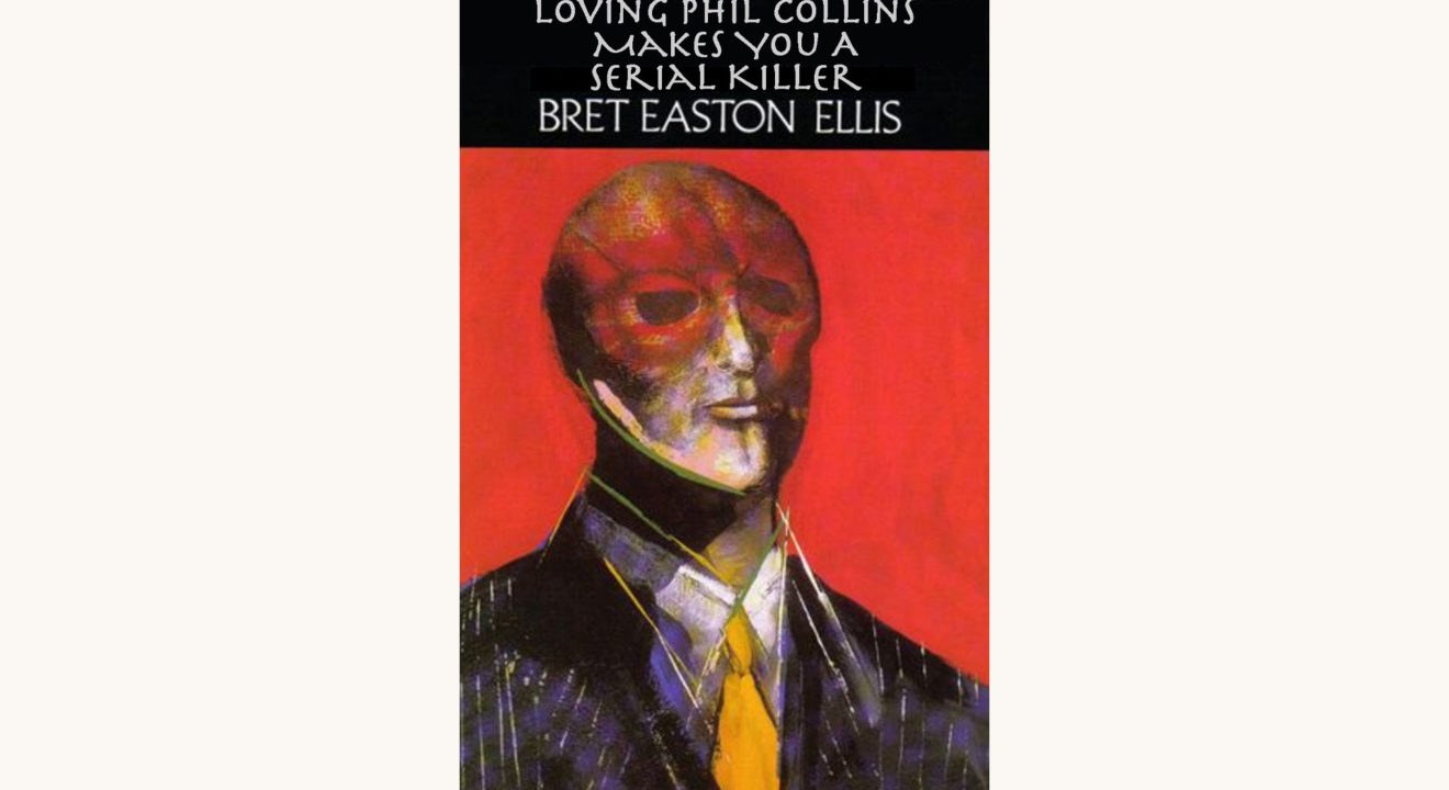 Bret Easton Ellis: American Psycho - "Loving Phil Collins Makes You A Serial Killer"