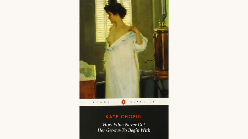 Kate Chopin: The Awakening - "How Edna Never Got Her Groove To Begin With"