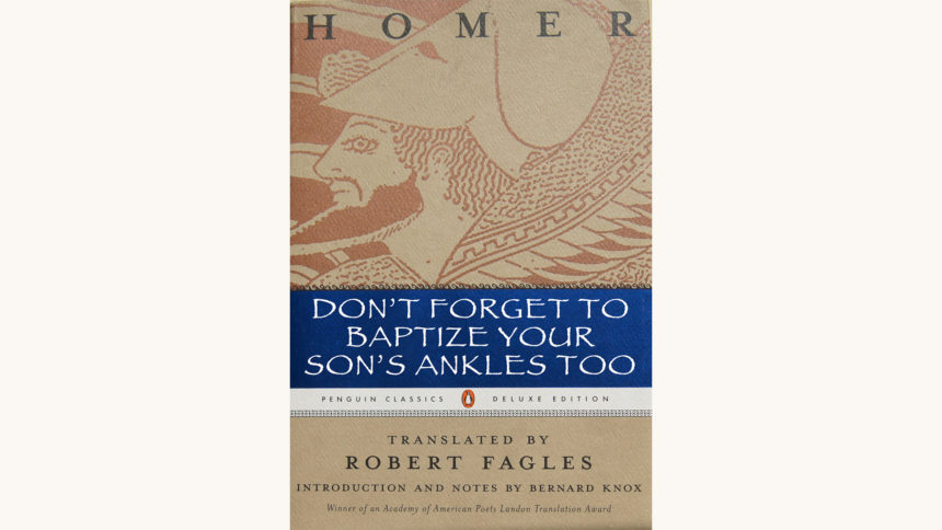 Homer’s Iliad - "Don't Forget To Baptize Your Son's Ankles Too"