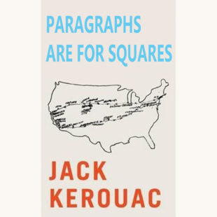 Jack Kerouac: On the Road - "Paragraphs Are For Squares"