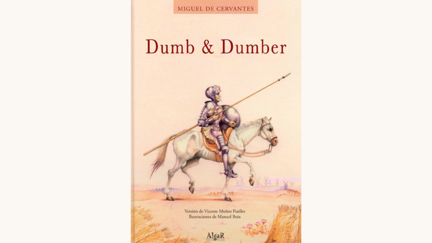 Miguel de Cervantes: Don Quixote - "Dumb & Dumber"