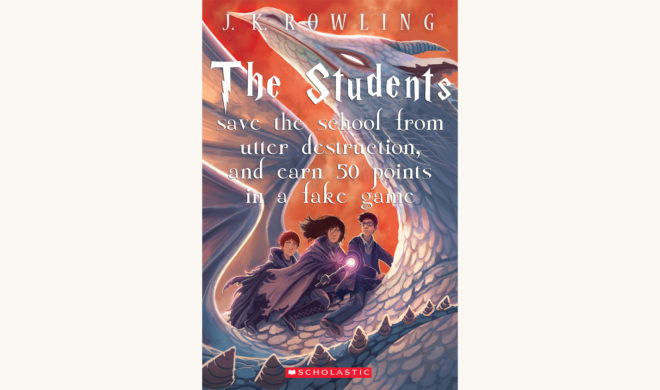 J.K. Rowling: Harry Potter Series - "The Students Save The School From Utter Descruction, And Earn 50 Points In A Fake Game"