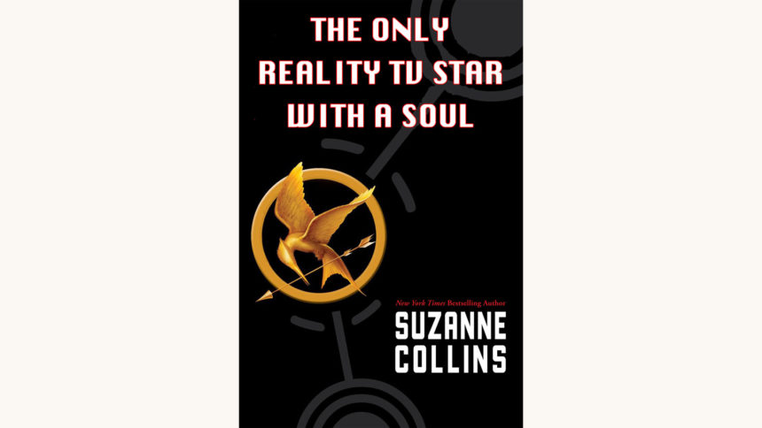 Suzanne Collins: The Hunger Games - "The Only Reality TV Star with a Soul"