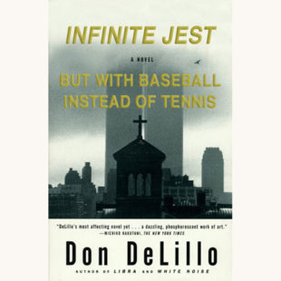 Don DeLillo: Underworld - "Infinite Jest But with Baseball Instead of Tennis"
