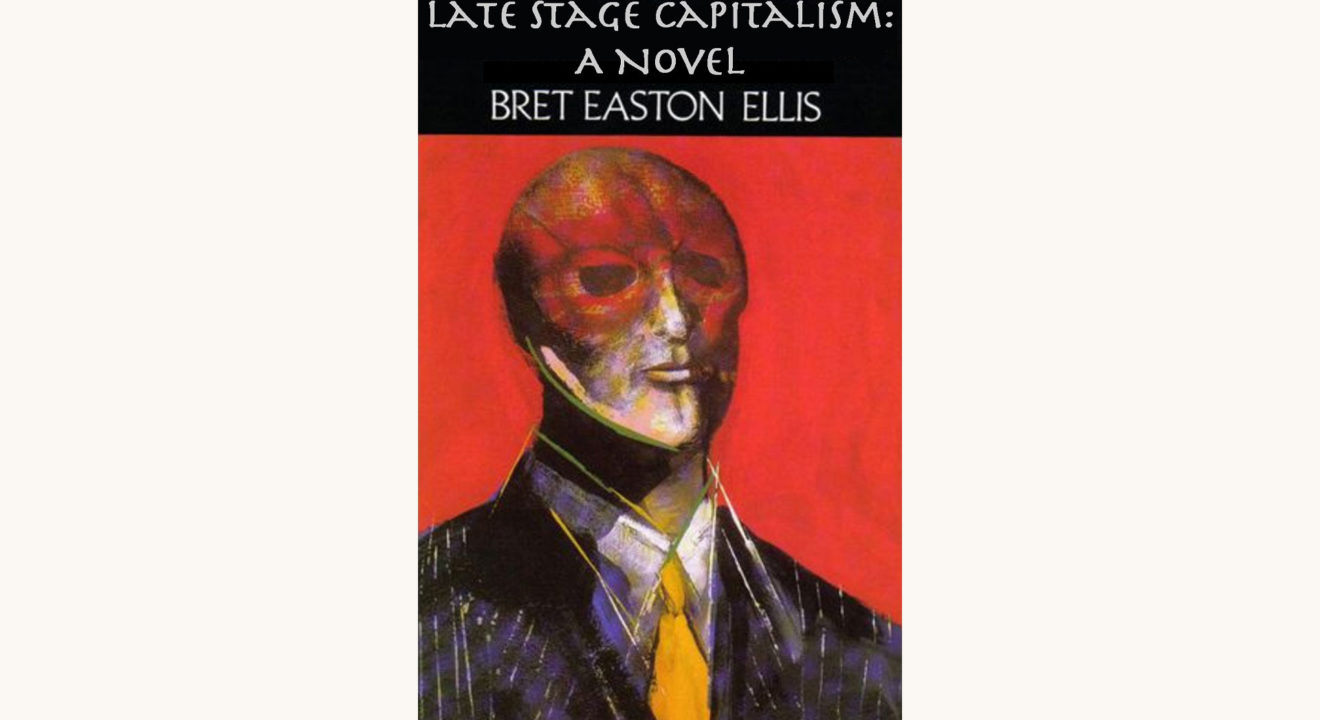 Bret Easton Ellis: American Psycho - "Late Stage Capitalism: A Novel"