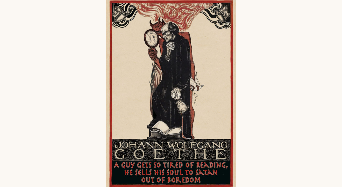 Goethe’s Faust - "A Guy Gets So Tired Of Reading, He Sells His Soul To Satan Out Of Boredom"