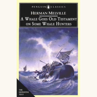Herman Melville: Moby Dick - "A Whale Goes Old Testament on Some Whale Hunters"