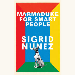 Sigrid Nunez: The Friend - "Marmaduke for Smart People"